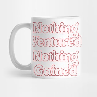 NOTHING VENTURED, NOTHING GAINED Mug